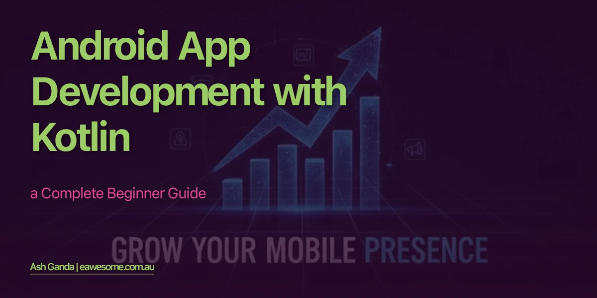 Android App Development with Kotlin: A Complete Beginner Guide