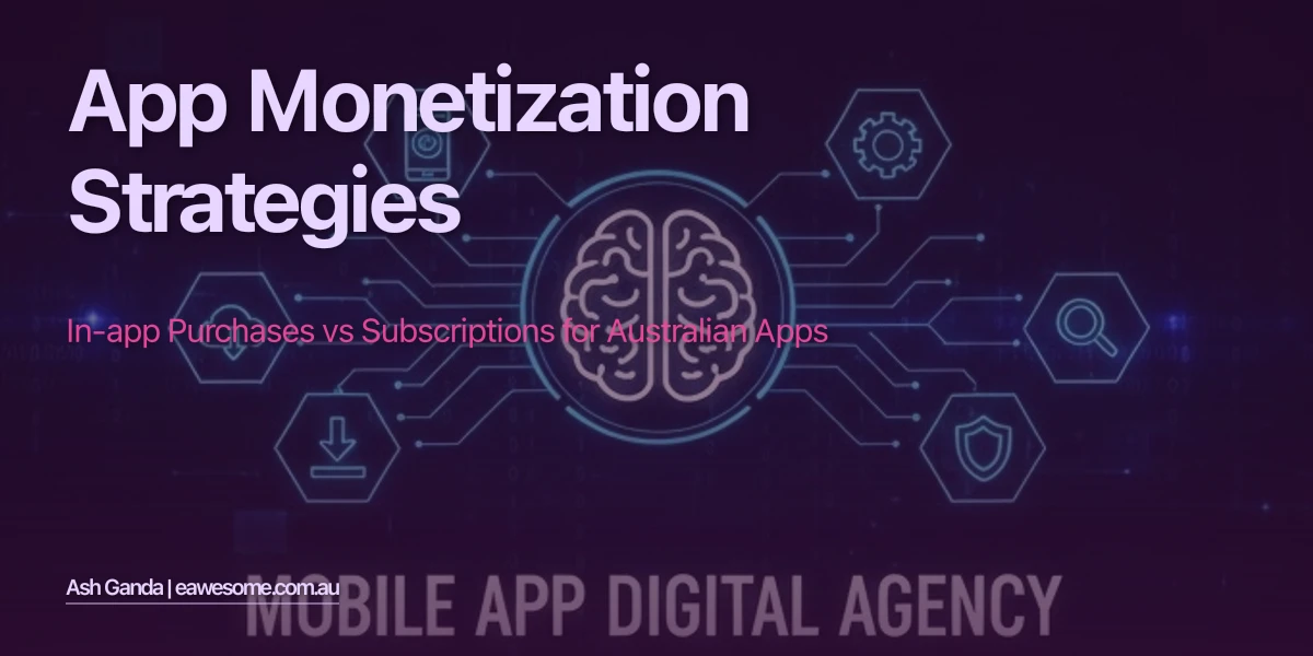 App Monetization Strategies: In-App Purchases vs Subscriptions for Australian Apps