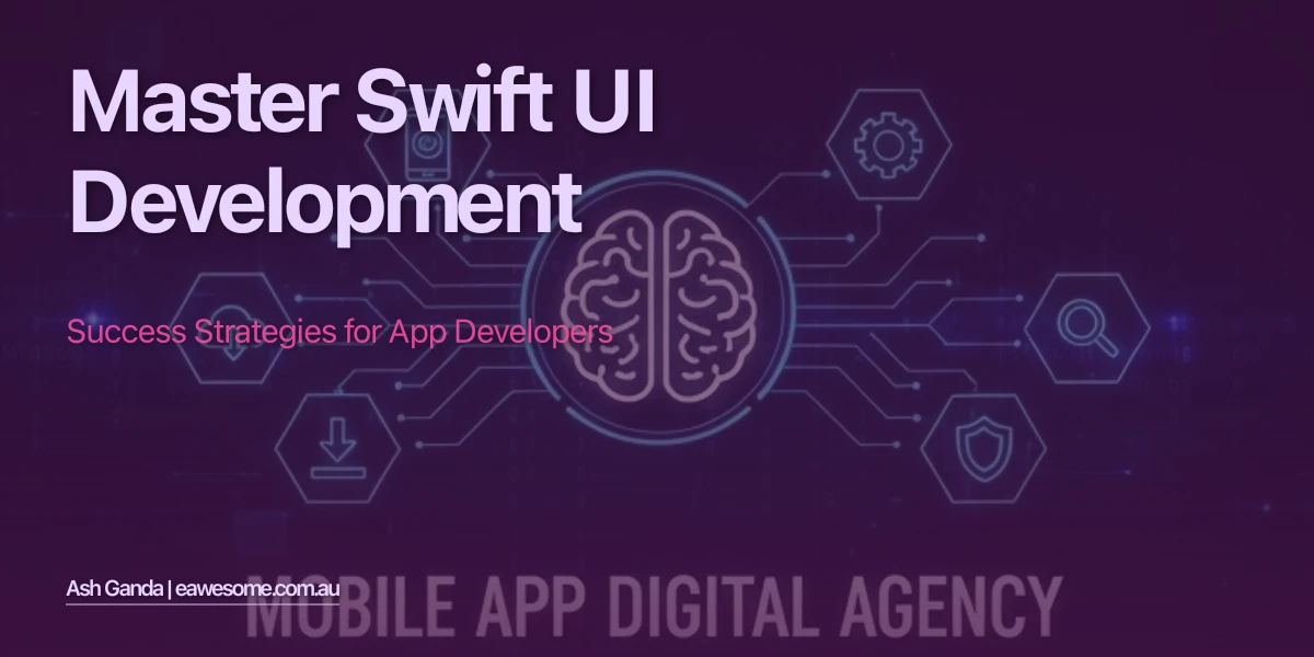 Master Swift UI development: Success Strategies for App Developers