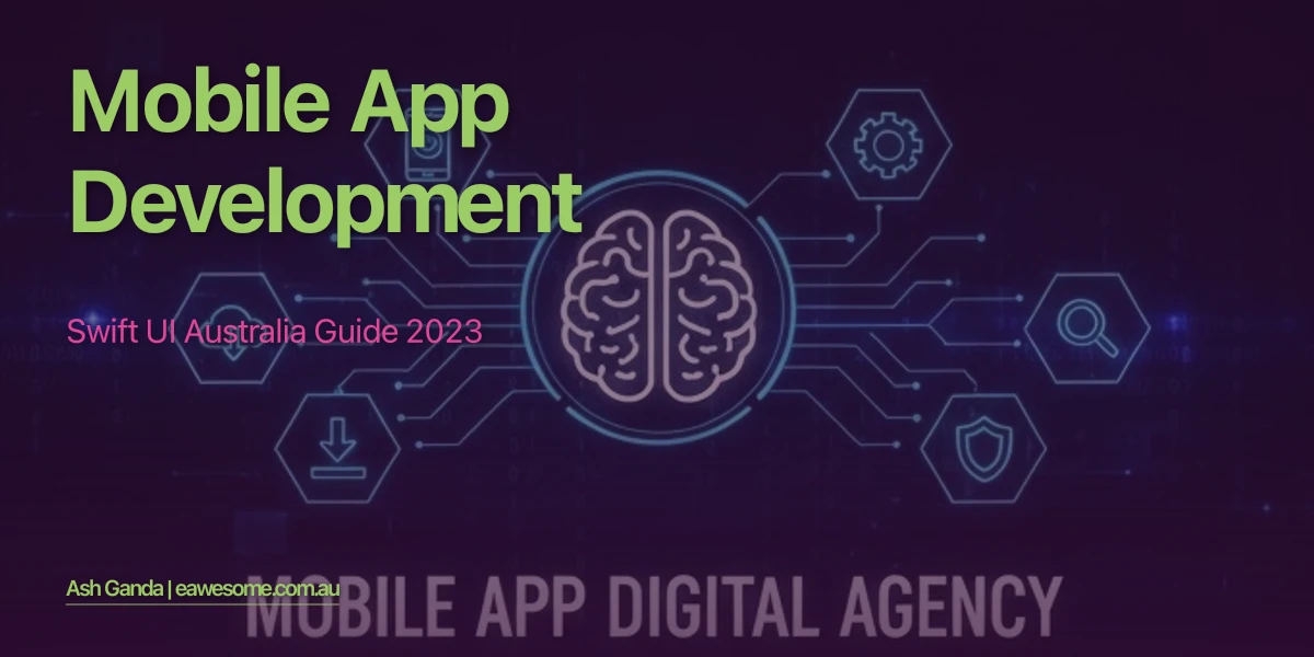 Mobile App Development: Swift UI Australia Guide 2023