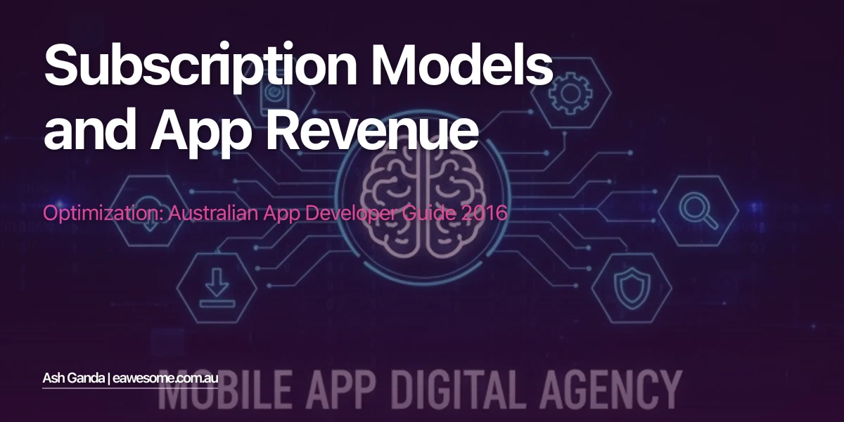 Subscription Models And App Revenue Optimization: Australian App Developer Guide 2016