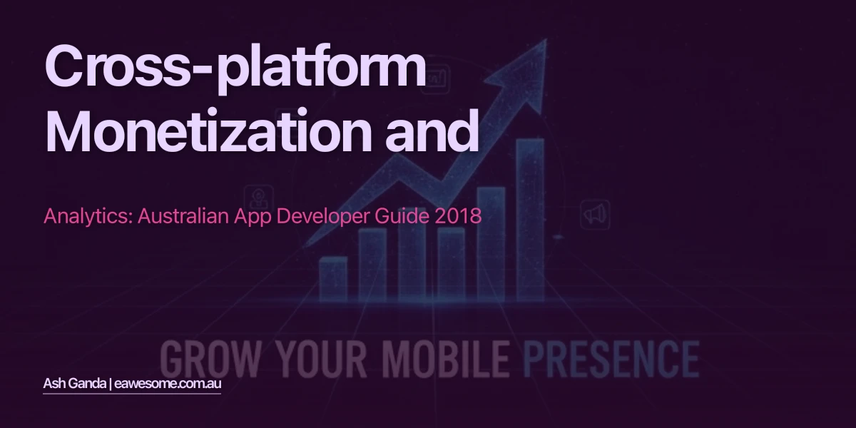 Cross-Platform Monetization And Analytics: Australian App Developer Guide 2018