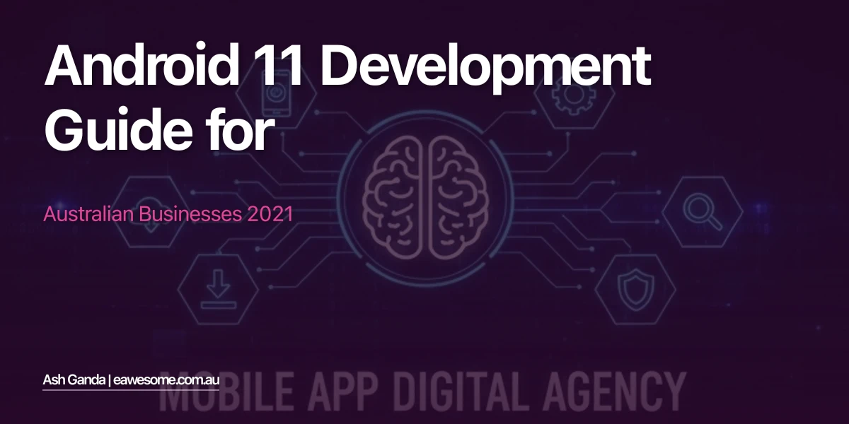 Android 11 development Guide for Australian Businesses 2021