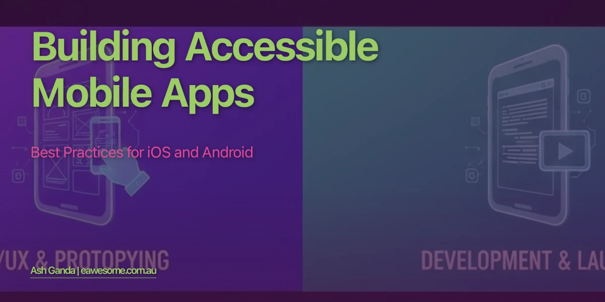 Building Accessible Mobile Apps: Best Practices for iOS and Android