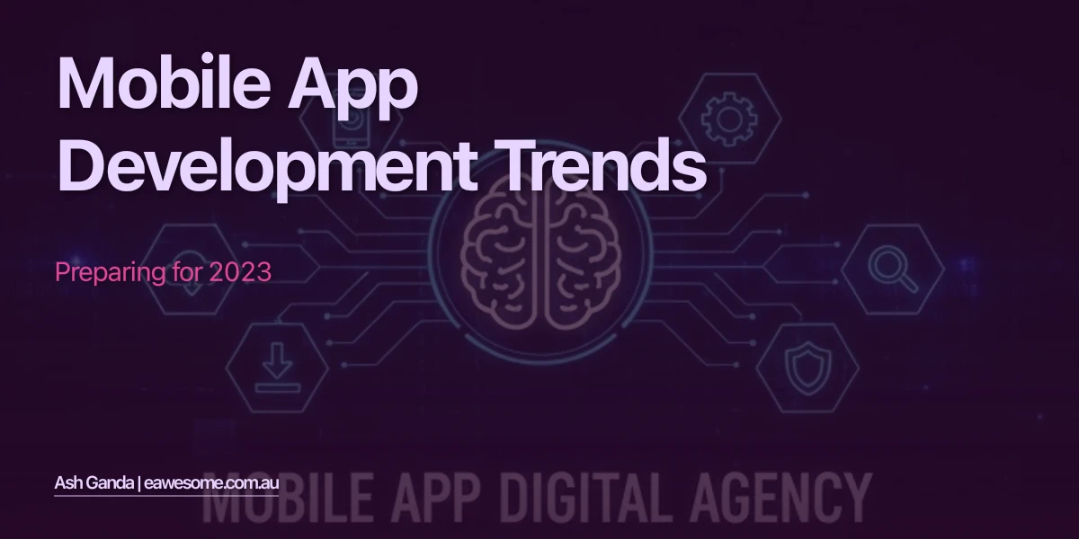 Mobile App Development Trends: Preparing for 2023