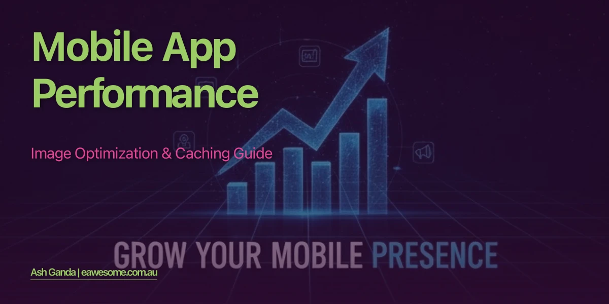 Mobile App Performance: Image Optimization & Caching Guide