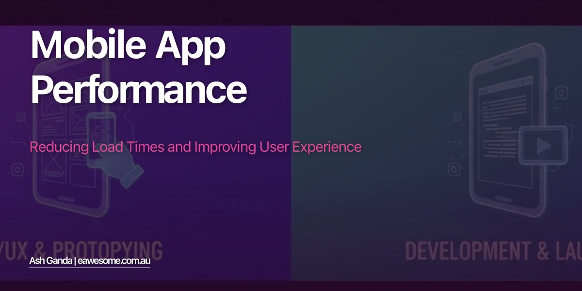 Mobile App Performance: Reducing Load Times and Improving User Experience