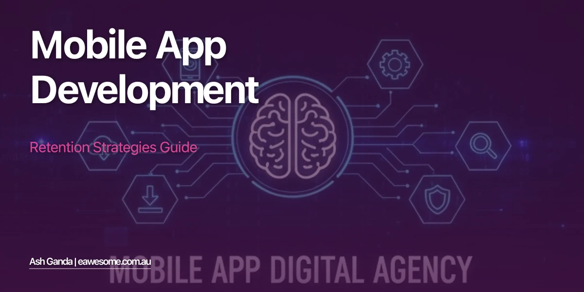 Mobile App Development: Retention Strategies Guide