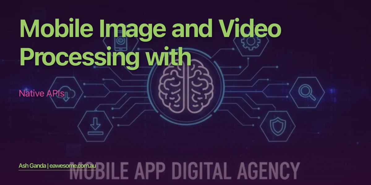 Mobile Image and Video Processing with Native APIs