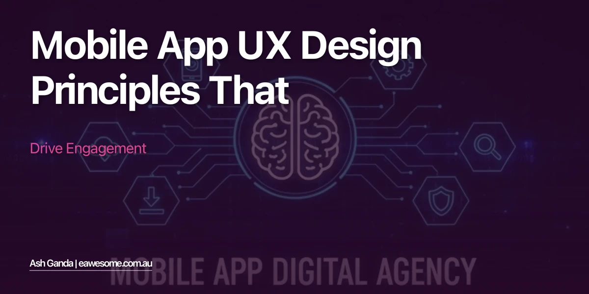 Mobile App UX Design Principles That Drive Engagement
